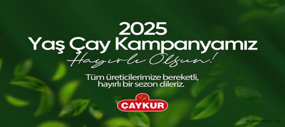 ÇAYKUR 2025 YAŞ ÇAY KAMPANYASINI BAŞLATTI
