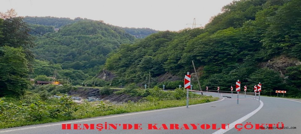 HEMŞİN'DE KARAYOLU ÇÖKTÜ