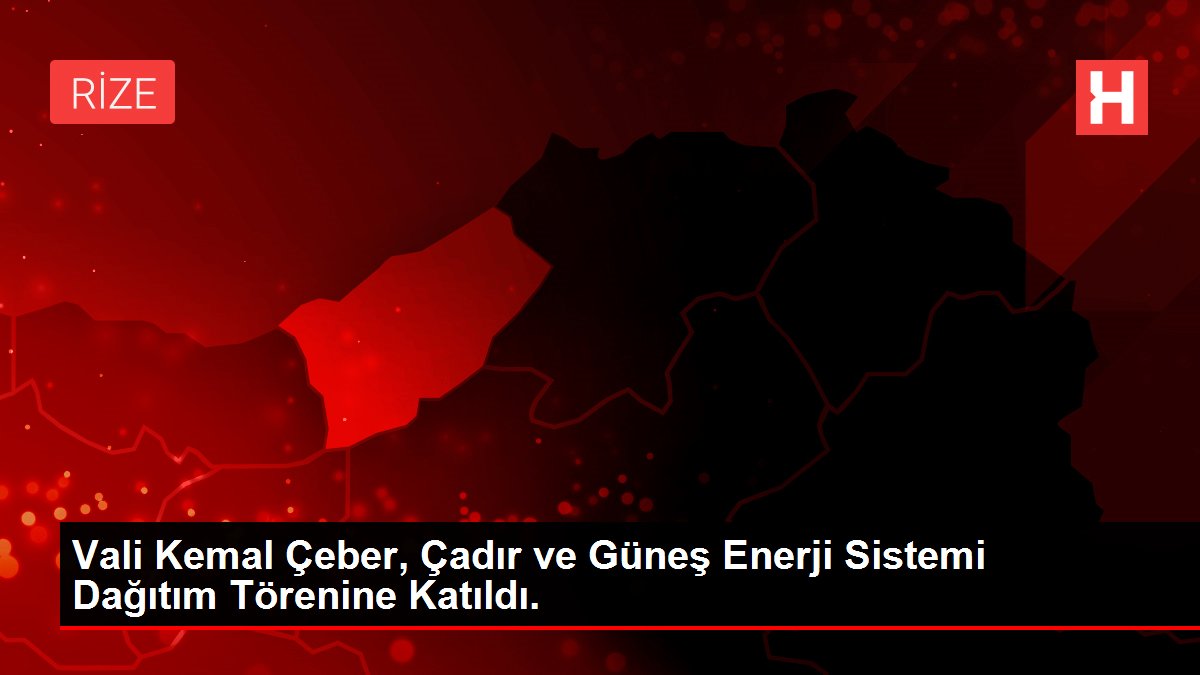 Vali Kemal Çeber, Çadır ve Güneş Enerji Sistemi Dağıtım Törenine Katıldı.